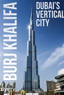 دانلود مستند Burj Khalifa: Dubai’s Vertical City 2011105418-1719713198