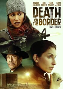 دانلود فیلم Death on the Border 2023380242-1063630503