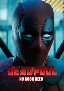 دانلود فیلم Deadpool: No Good Deed 2017394655-801231940