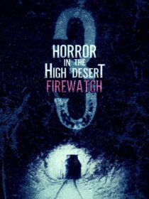 دانلود فیلم Horror in the High Desert 3: Firewatch 2024406481-794663916